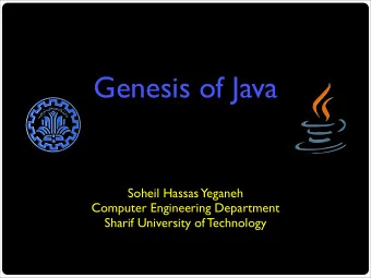 Genesis of Java  Soheil Hassas Yeganeh  Computer Engineering Department  Sharif University of