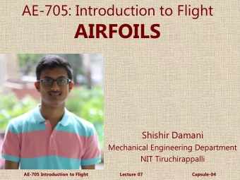 AIRFOILS  Shishir Damani  Mechanical Engineering Department  NIT Tiruchirappalli  AE-705