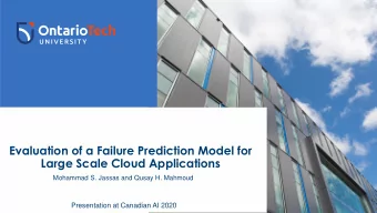 Evaluation of a Failure Prediction Model for  Large Scale Cloud Applications  Mohammad S. Jassas