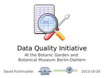 Data Quality Initiative  At the Botanic Garden and  Botanical Museum Berlin-Dahlem  David