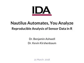 Nautilus Automates, You Analyze  Reproducible Analysis of Sensor Data in R  Dr. Benjamin Ashwell