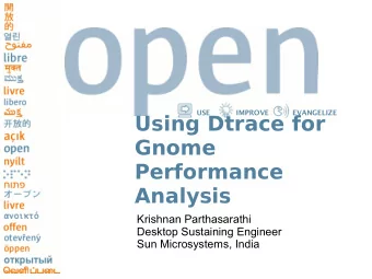 Using Dtrace for  Gnome  Performance  Analysis  Krishnan Parthasarathi  Desktop Sustaining Engineer