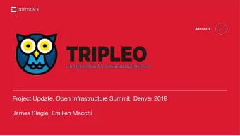 Project Update, Open Infrastructure Summit, Denver 2019  James Slagle, Emilien Macchi  Hi!  What is