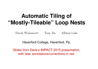 Automatic Tiling of  Mostly-Tileable Loop Nests  David Wonnacott  Tian Jin  Allison Lake