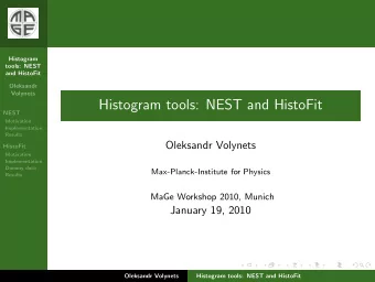 Histogram tools: NEST and HistoFit  NEST  Motivation  Implementation  Results  Oleksandr Volynets