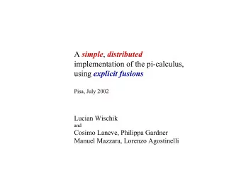 A simple , distributed  implementation of the pi-calculus, using explicit fusions  Pisa, July 2002