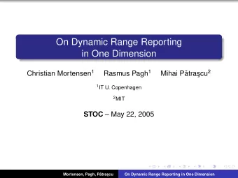 On Dynamic Range Reporting  in One Dimension Christian Mortensen 1 Rasmus Pagh 1 cu 2  Mihai P