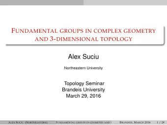 Alex Suciu  Northeastern University  Topology Seminar  Brandeis University  March 29, 2016 A LEX S
