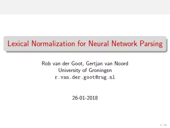 Lexical Normalization for Neural Network Parsing  Rob van der Goot, Gertjan van Noord  University