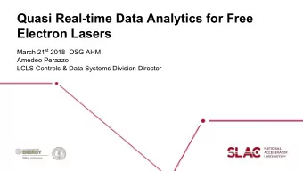 Quasi Real-time Data Analytics for Free  Electron Lasers March 21 st 2018  OSG AHM  Amedeo Perazzo