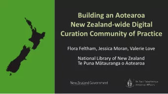 Building an Aotearoa  New Zealand-wide Digital  Curation Community of Practice  Flora Feltham,