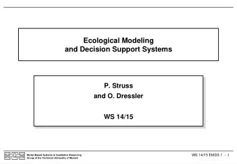 Ecological Modeling  and Decision Support Systems  P. Struss  and O. Dressler  WS 14/15 WS 14/15