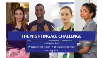 THE NIGHTINGALE CHALLENGE  Lisa Bayliss-Pratt  Programme Director - Nightingale Challenge  Nursing