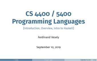 CS 4400 / 5400  Programming Languages  [Introduction, Overview, Intro to Haskell]  Ferdinand Vesely