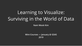 Learning to Visualize:  Surviving in the World of Data  Nam Wook Kim  Mini-Courses  January @