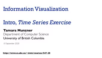 Information Visualization Intro, Time Series Exercise  Tamara Munzner  Department of Computer