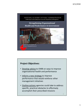 Project Objectives:  Develop advice to OMB on ways to improve  organizational health and