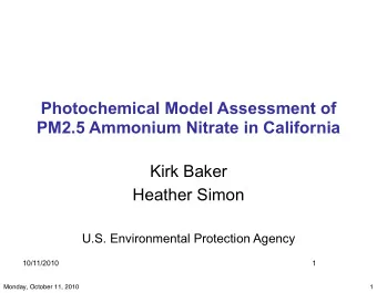 Photochemical Model Assessment of  PM2.5 Ammonium Nitrate in California  Kirk Baker  Heather Simon