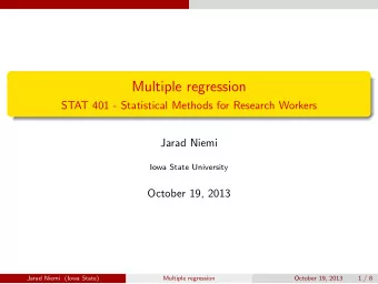 Multiple regression  STAT 401 - Statistical Methods for Research Workers  Jarad Niemi  Iowa State