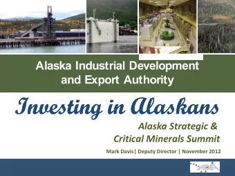 Investing in Alaskans  Investing in Alaskans  Alaska Strategic &amp;  Critical Minerals Summit