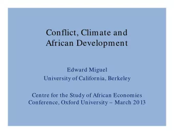 Conflict, Climate and  African Development  Edward Miguel  University of California, Berkeley
