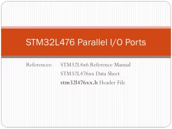 STM32L476 Parallel I/O Ports  References:  STM32L4x6 Reference Manual  STM32L476xx Data Sheet
