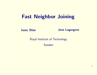 Fast Neighbor Joining  Jens Lagergren  Isaac Elias  Royal Institute of Technology  Sweden  1
