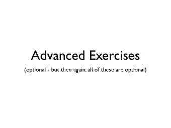 Advanced Exercises  (optional - but then again, all of these are optional)  Exercise 1  I posted