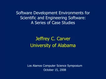 Jeffrey C. Carver  University of Alabama  Los Alamos Computer Science Symposium  October 15, 2008