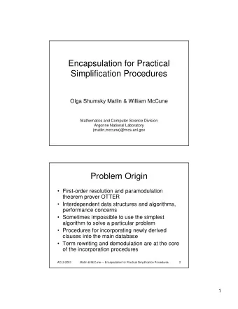 Encapsulation for Practical  Simplification Procedures  Olga Shumsky Matlin &amp; William McCune