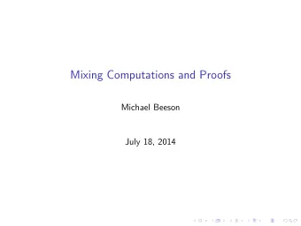 Mixing Computations and Proofs  Michael Beeson  July 18, 2014  Whats holding up the QED