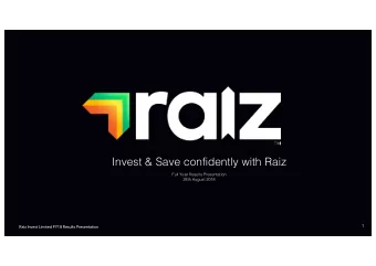 Invest &amp; Save confidently with Raiz  Full Year Results Presentation  28th August 2018  1  Raiz