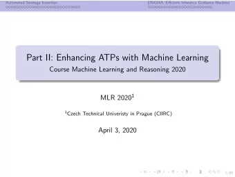 Part II: Enhancing ATPs with Machine Learning  Course Machine Learning and Reasoning 2020 MLR 2020