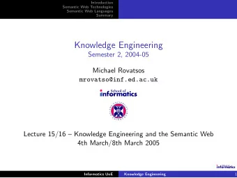 Knowledge Engineering  Semester 2, 2004-05  Michael Rovatsos  mrovatso@inf.ed.ac.uk  N  I  V  E  U