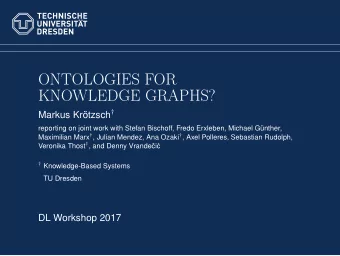 ONTOLOGIES FOR  KNOWLEDGE GRAPHS? Markus Krtzsch   reporting on joint work with Stefan