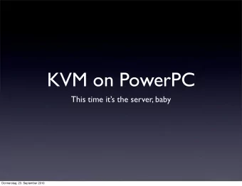 KVM on PowerPC  This time its the server, baby  Donnerstag, 23. September 2010  About Me