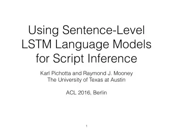 Using Sentence-Level  LSTM Language Models  for Script Inference  Karl Pichotta and Raymond J.