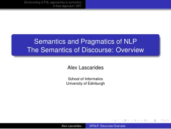 Semantics and Pragmatics of NLP  The Semantics of Discourse: Overview  Alex Lascarides  School of