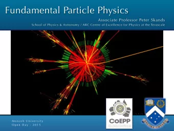 Fundamental Particle Physics  Associate Professor Peter Skands  School of Physics &amp; Astronomy /