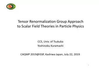Tensor Renormalization Group Approach  to Scalar Field Theories in Particle Physics  CCS, Univ. of