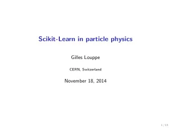 Scikit-Learn in particle physics  Gilles Louppe  CERN, Switzerland  November 18, 2014  1 / 13  High