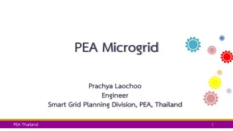 PEA Microgrid  Prachya Laochoo  Engineer  Smart Grid Planning Division, PEA, Thailand  PEA Thailand