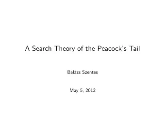 A Search Theory of the Peacocks Tail  Balzs Szentes  May 5, 2012  Literature  1. Costly