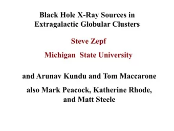 Black Hole X-Ray Sources in Extragalactic Globular Clusters  Steve Zepf  Michigan  State University