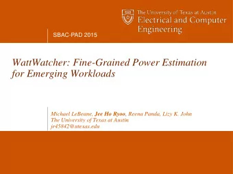 WattWatcher: Fine-Grained Power Estimation  for Emerging Workloads Michael LeBeane, Jee Ho Ryoo ,