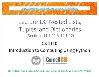 Lecture 13:  Nested Lists,  Tuples, and Dictionaries  (Sections 11.1-11.5, 12.1-12)  CS 1110