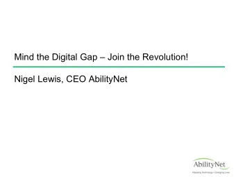 Mind the Digital Gap  Join the Revolution!  Nigel Lewis, CEO AbilityNet  Mind The Digital Gap -