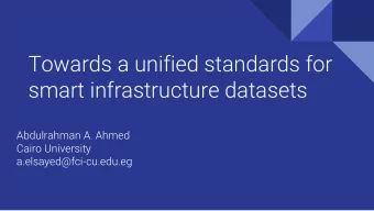 Towards a unified standards for  smart infrastructure datasets  Abdulrahman A. Ahmed  Cairo
