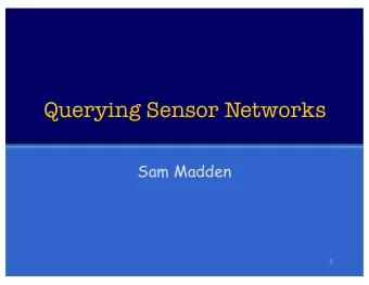 Querying Sensor Networks  Sam Madden  1  Sensor Networks   Small computers with:   Radios