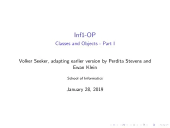 Inf1-OP  Classes and Objects - Part I  Volker Seeker, adapting earlier version by Perdita Stevens